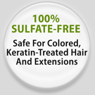 100% sulfate free safe for colored, keratin-treated hair and extensions