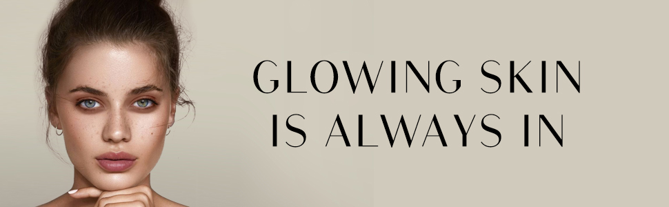 Glowing Skin is Always In